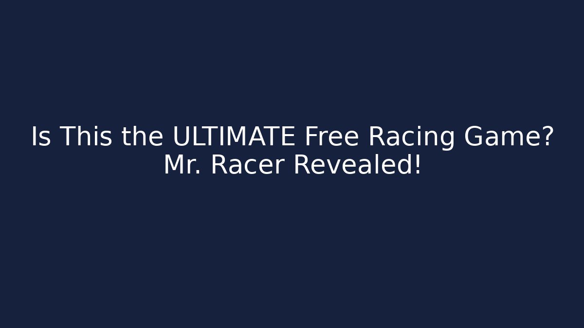 Is This the ULTIMATE Free Racing Game? Mr. Racer Revealed!
