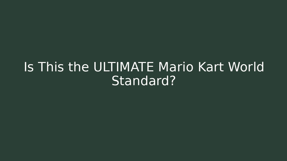 Is This the ULTIMATE Mario Kart World Standard?