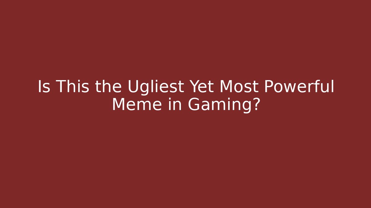 Is This the Ugliest Yet Most Powerful Meme in Gaming? - Critter Realm
