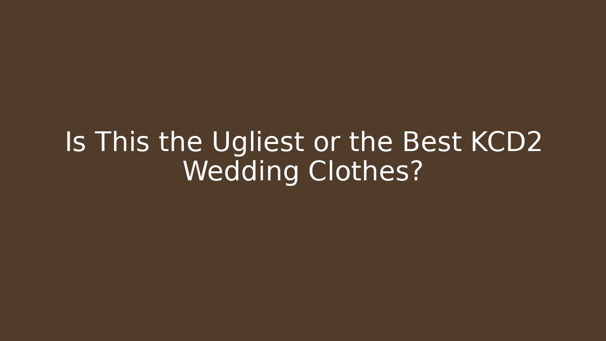 Is This the Ugliest or the Best KCD2 Wedding Clothes?