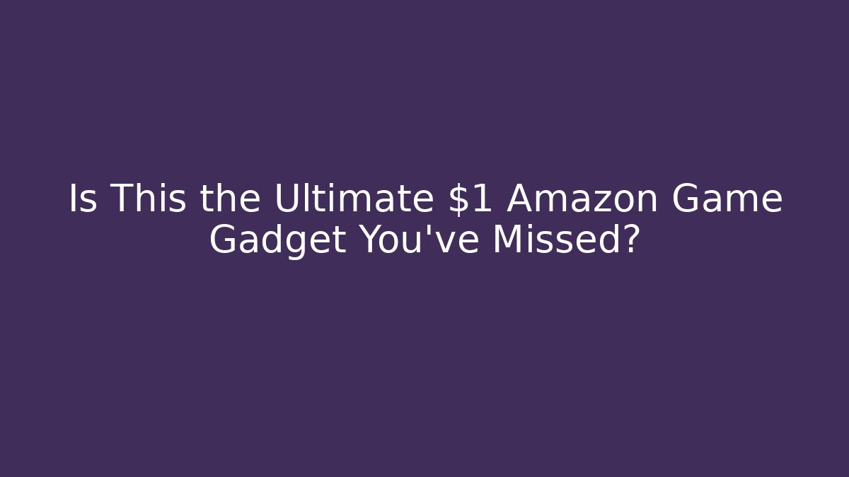 Is This the Ultimate $1 Amazon Game Gadget You’ve Missed?