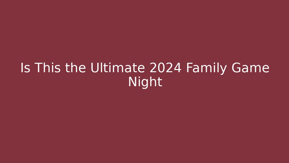 Is This the Ultimate 2024 Family Game Night - Critter Realm