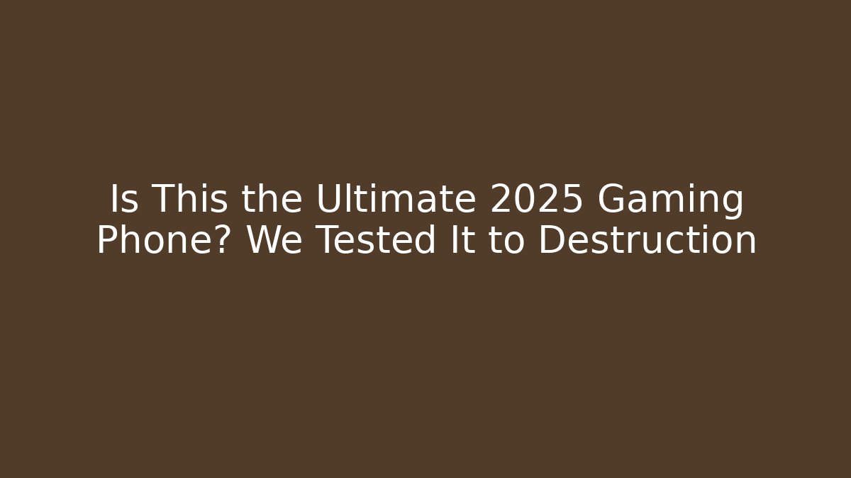 Is This the Ultimate 2025 Gaming Phone? We Tested It to Destruction