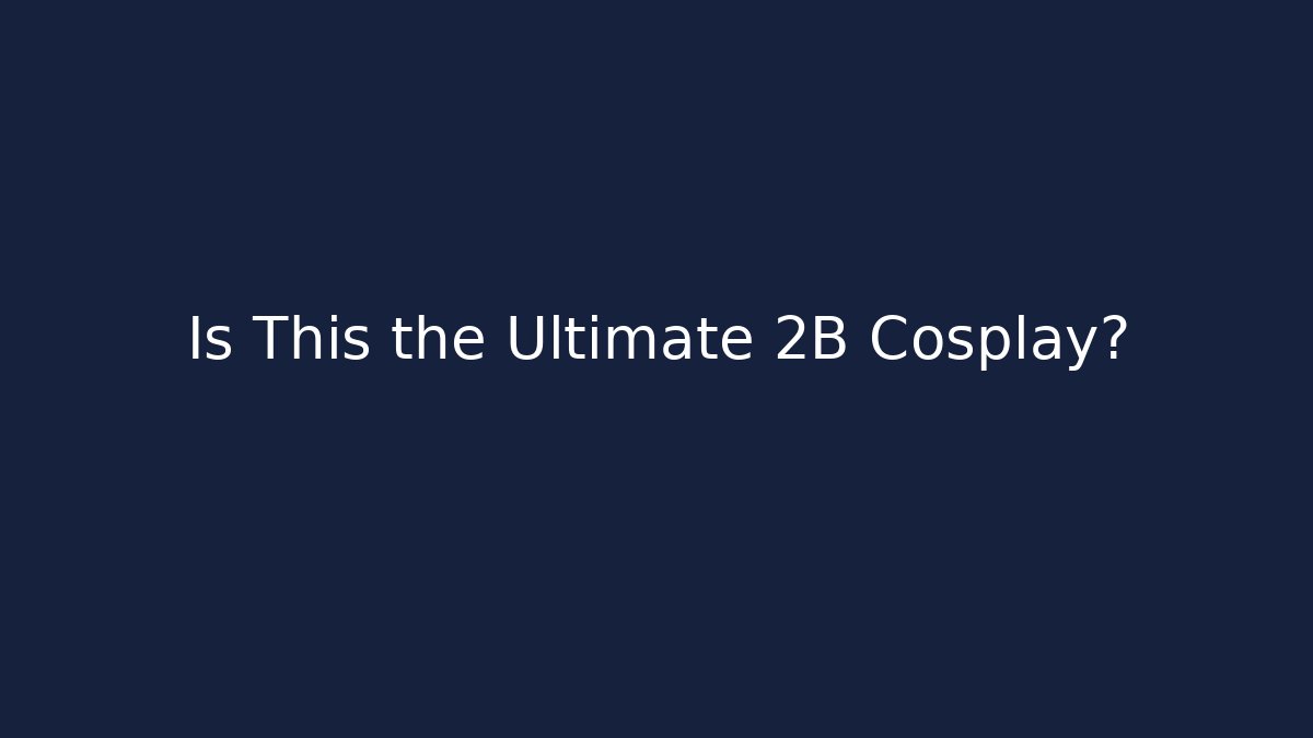 Is This the Ultimate 2B Cosplay?