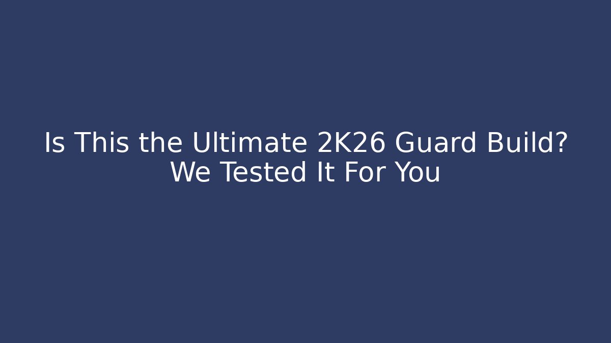 Is This the Ultimate 2K26 Guard Build? We Tested It For You
