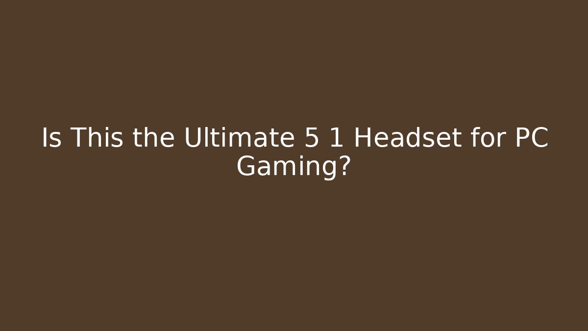 Is This the Ultimate 5 1 Headset for PC Gaming? - Critter Realm