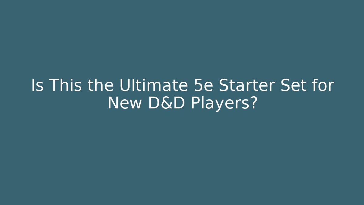 Is This the Ultimate 5e Starter Set for New D&D Players? - Critter Realm