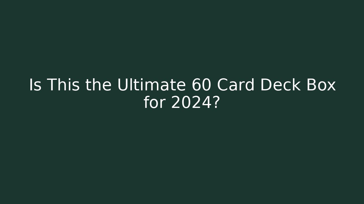 Is This the Ultimate 60 Card Deck Box for 2024?