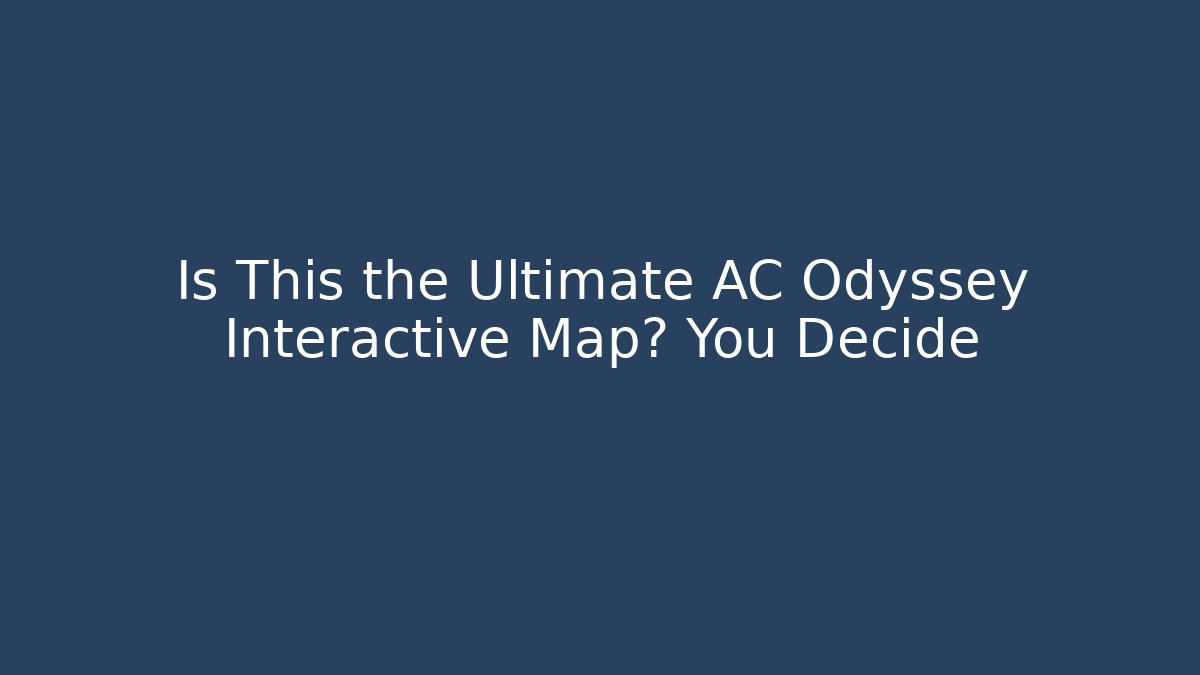Is This the Ultimate AC Odyssey Interactive Map? You Decide - Critter Realm