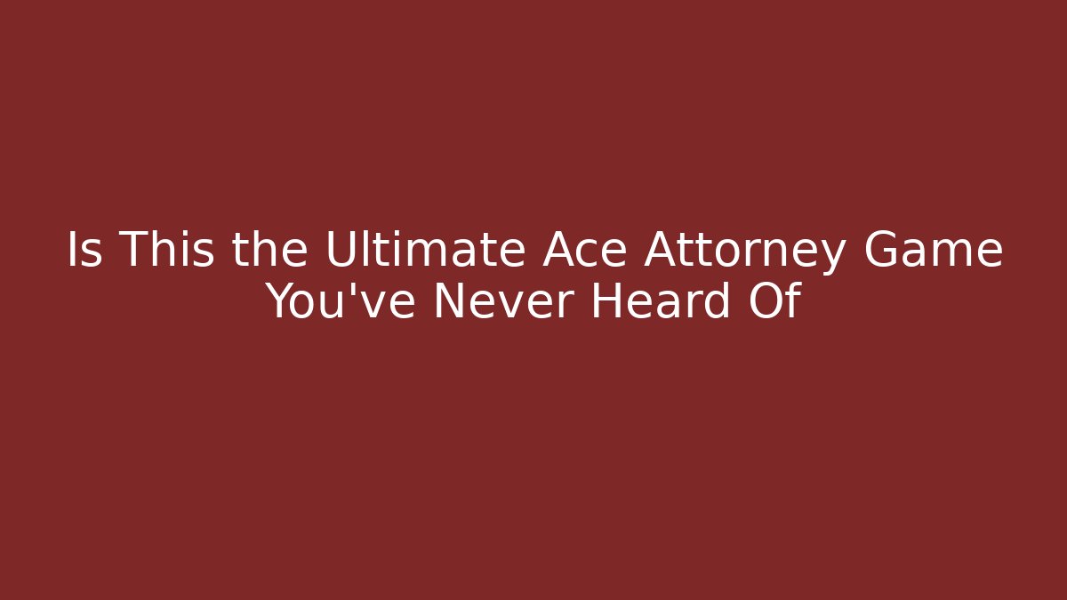 Is This the Ultimate Ace Attorney Game You've Never Heard Of - Critter Realm