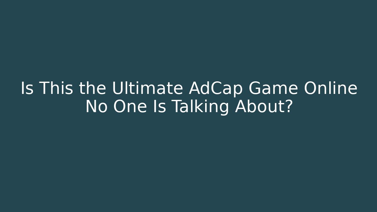 Is This the Ultimate AdCap Game Online No One Is Talking About?