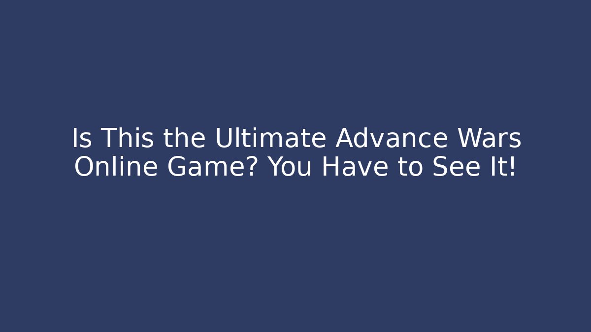Is This the Ultimate Advance Wars Online Game? You Have to See It!