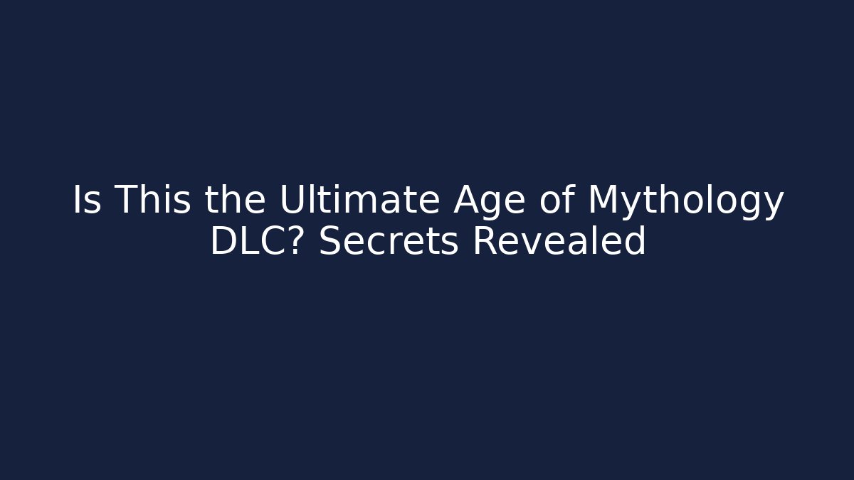 Is This the Ultimate Age of Mythology DLC? Secrets Revealed