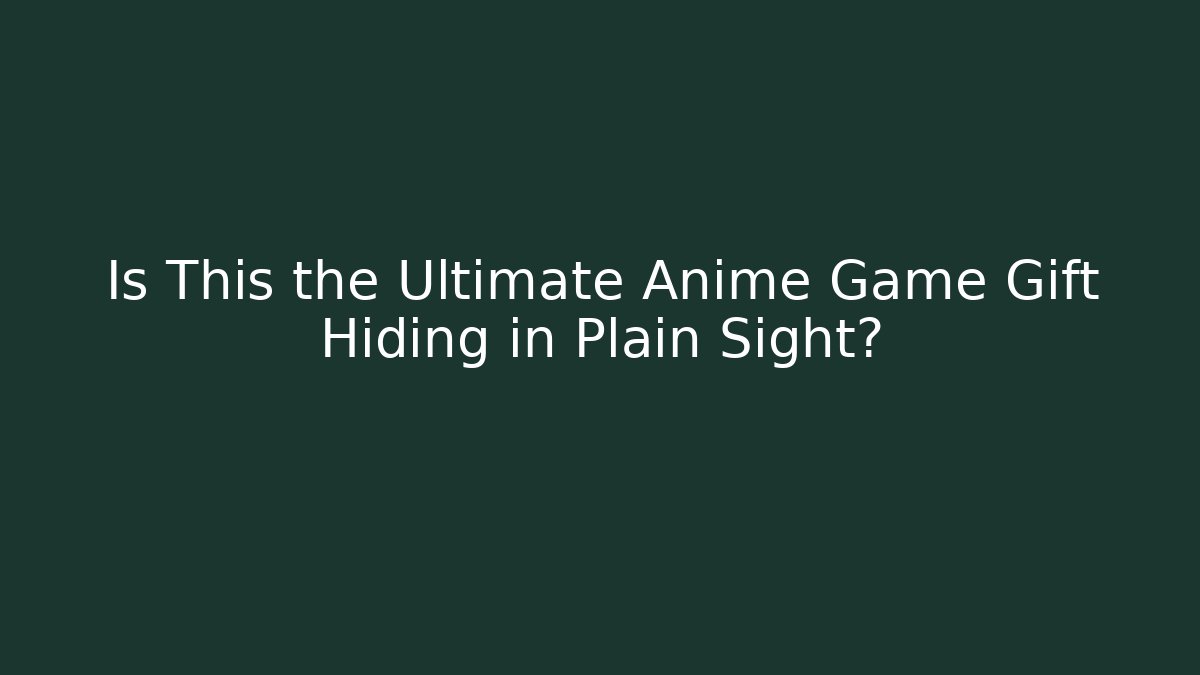 Is This the Ultimate Anime Game Gift Hiding in Plain Sight?