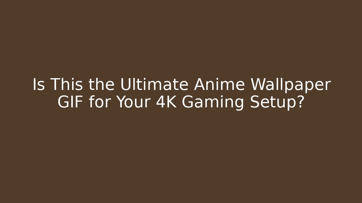 Is This the Ultimate Anime Wallpaper GIF for Your 4K Gaming Setup?