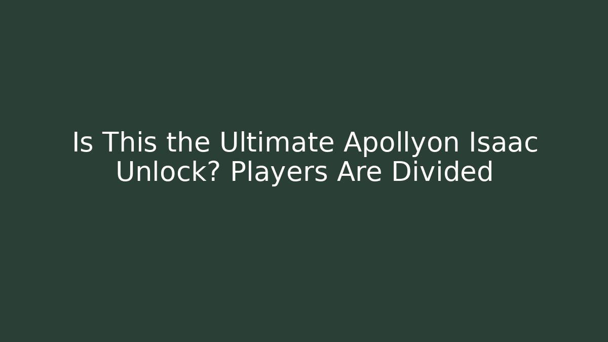 Is This the Ultimate Apollyon Isaac Unlock? Players Are Divided