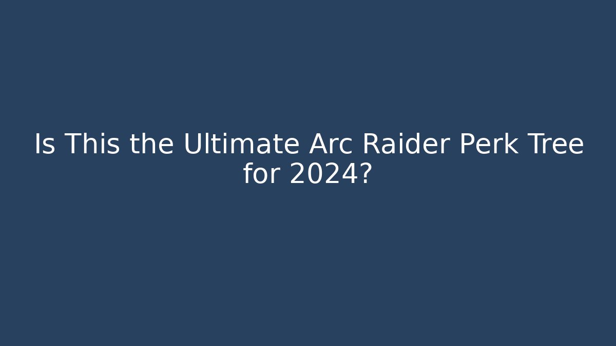 Is This the Ultimate Arc Raider Perk Tree for 2024? - Critter Realm