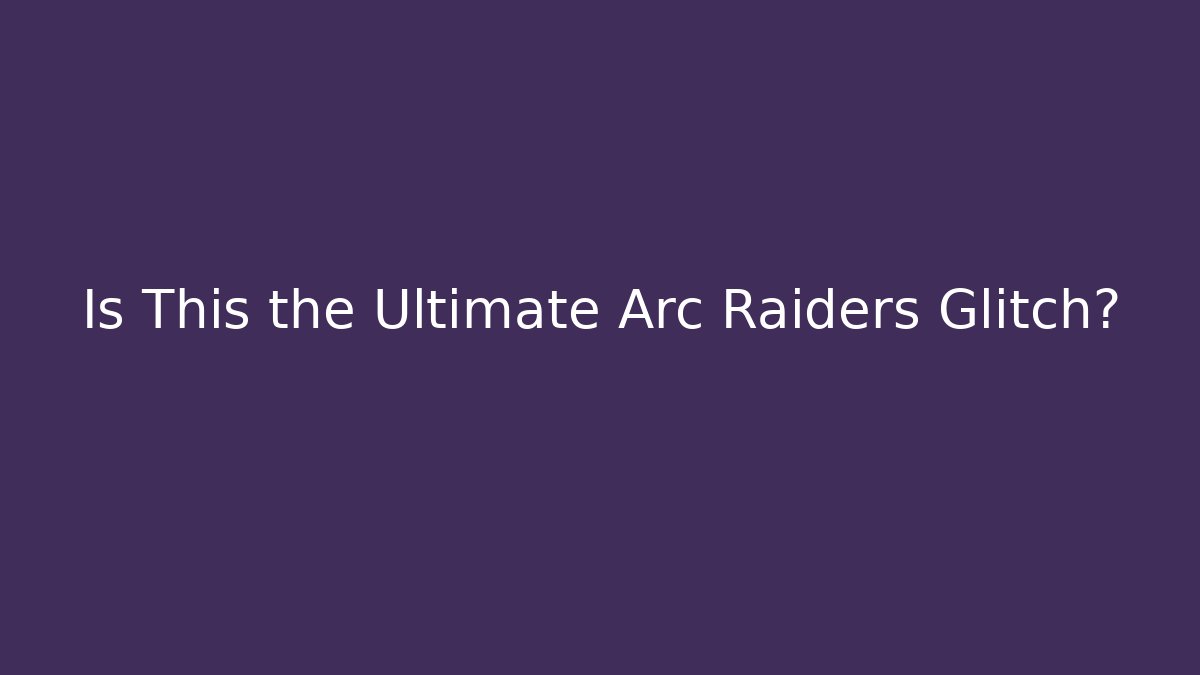 Is This the Ultimate Arc Raiders Glitch? - Critter Realm