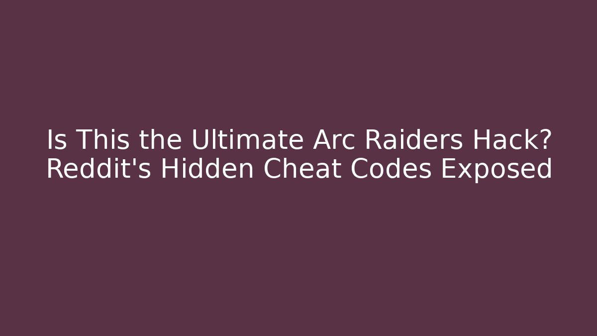 Is This the Ultimate Arc Raiders Hack? Reddit’s Hidden Cheat Codes Exposed - Critter Realm