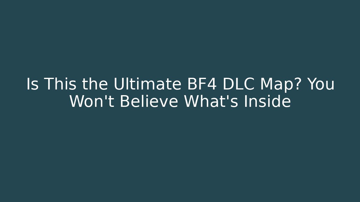 Is This the Ultimate BF4 DLC Map? You Won't Believe What's Inside