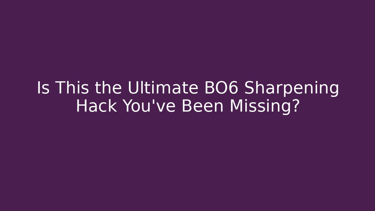Is This the Ultimate BO6 Sharpening Hack You’ve Been Missing? - Critter Realm