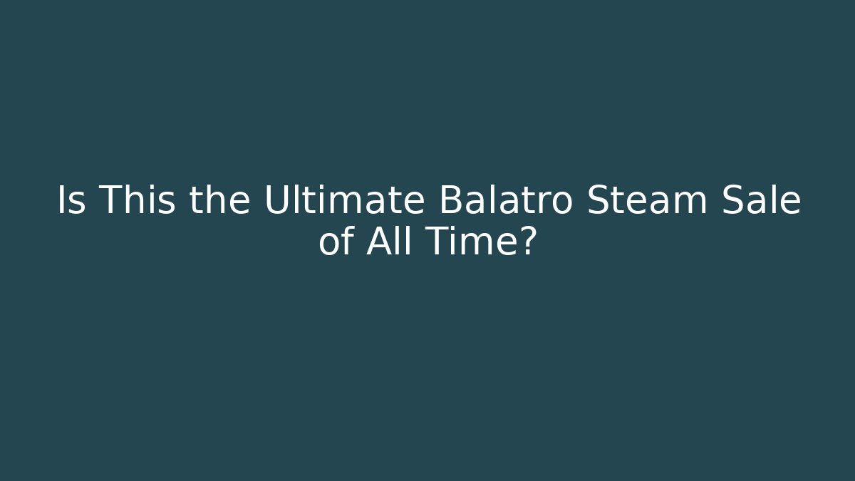Is This the Ultimate Balatro Steam Sale of All Time?
