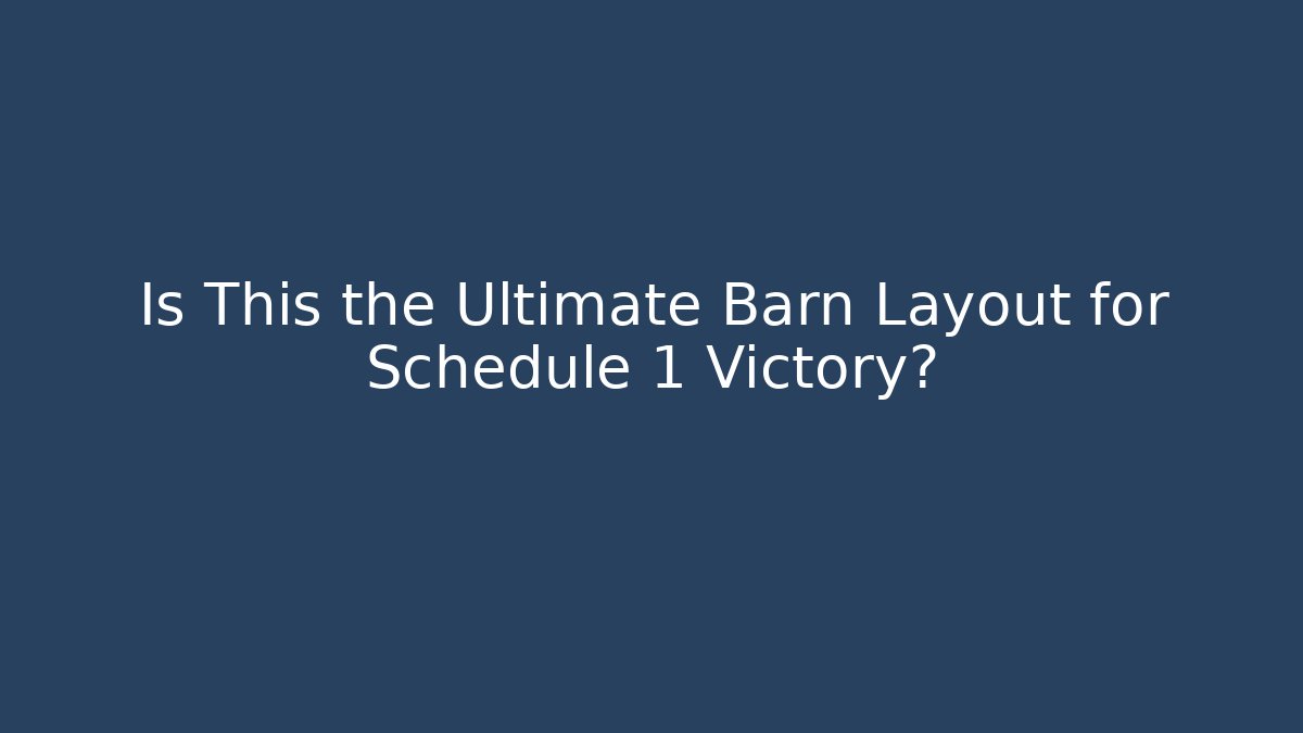 Is This the Ultimate Barn Layout for Schedule 1 Victory?