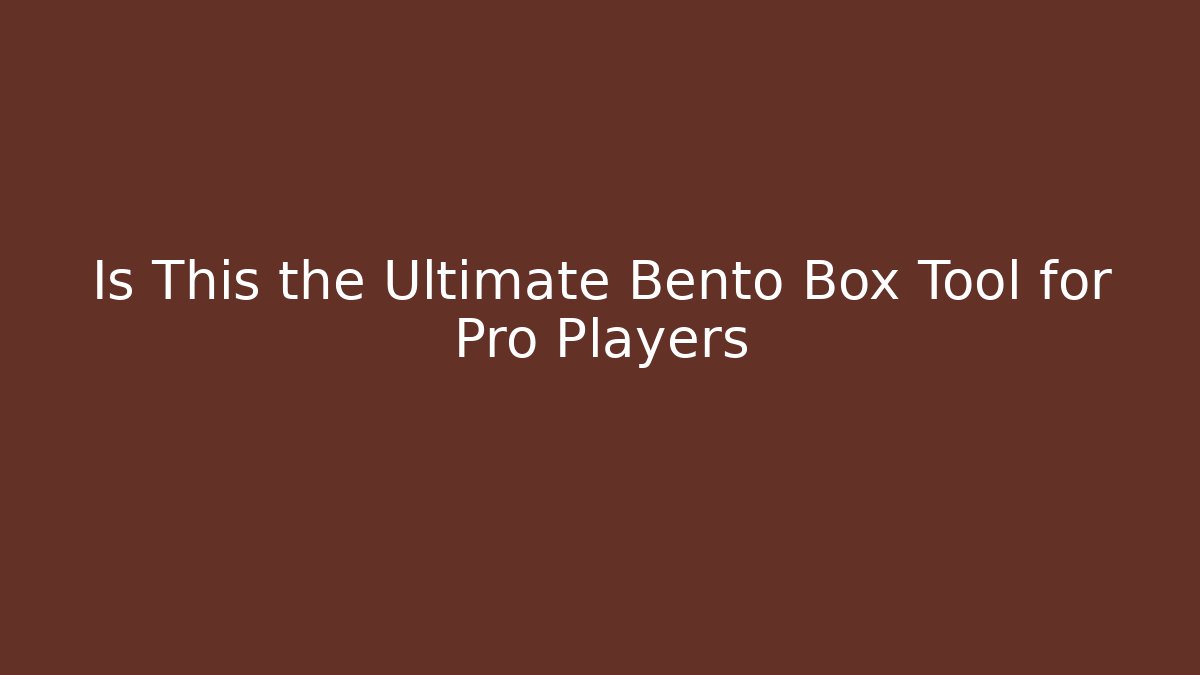 Is This the Ultimate Bento Box Tool for Pro Players