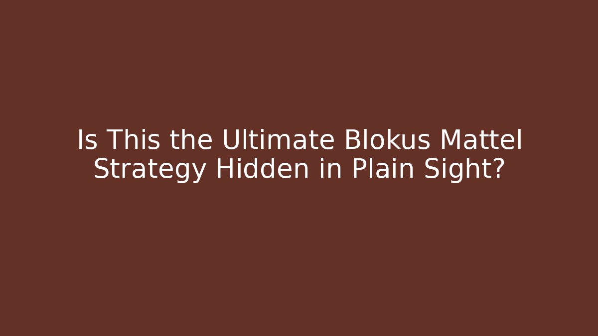 Is This the Ultimate Blokus Mattel Strategy Hidden in Plain Sight?