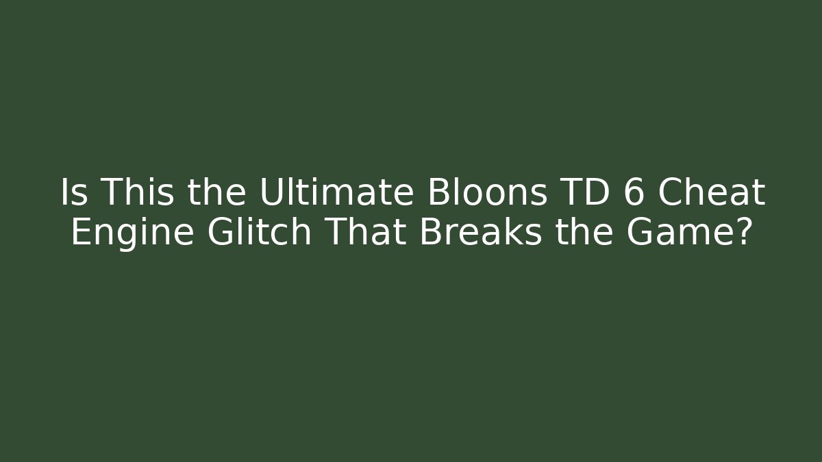Is This the Ultimate Bloons TD 6 Cheat Engine Glitch That Breaks the Game?