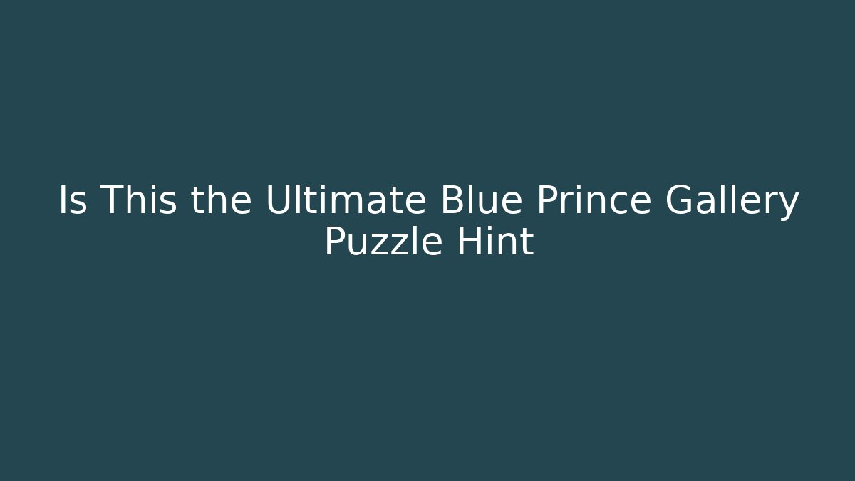 Is This the Ultimate Blue Prince Gallery Puzzle Hint