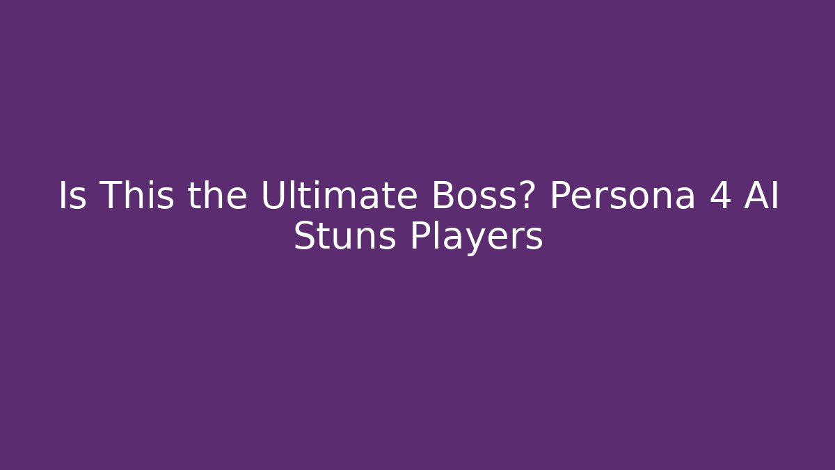 Is This the Ultimate Boss? Persona 4 AI Stuns Players