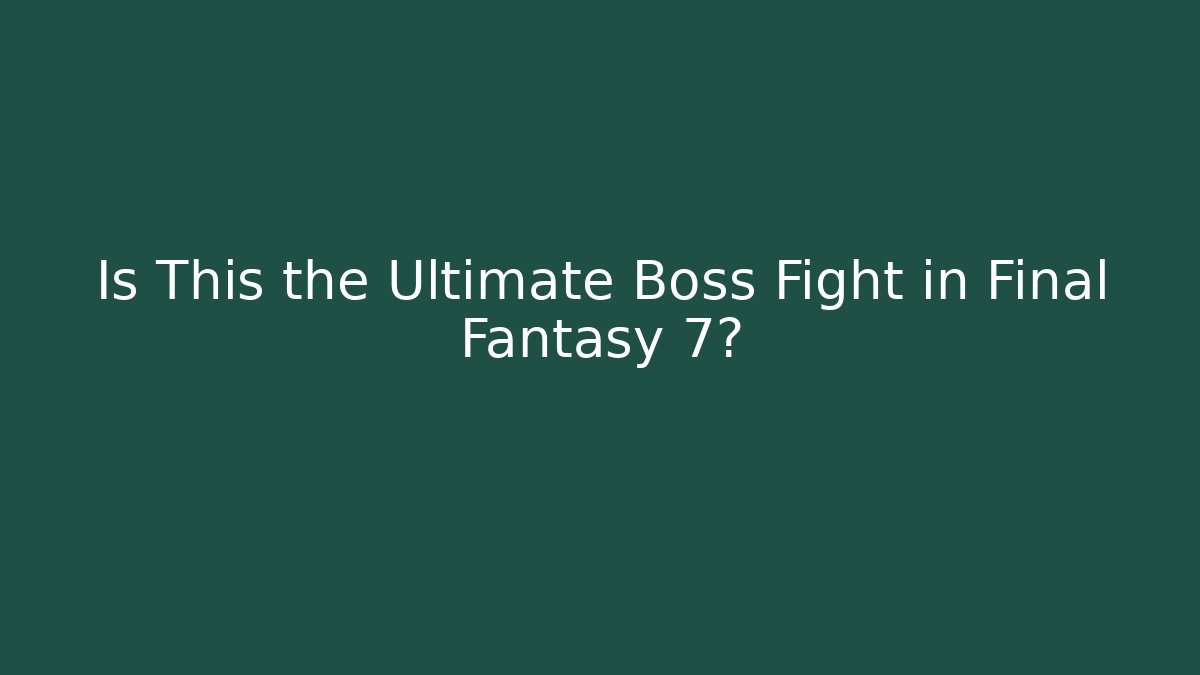 Is This the Ultimate Boss Fight in Final Fantasy 7?