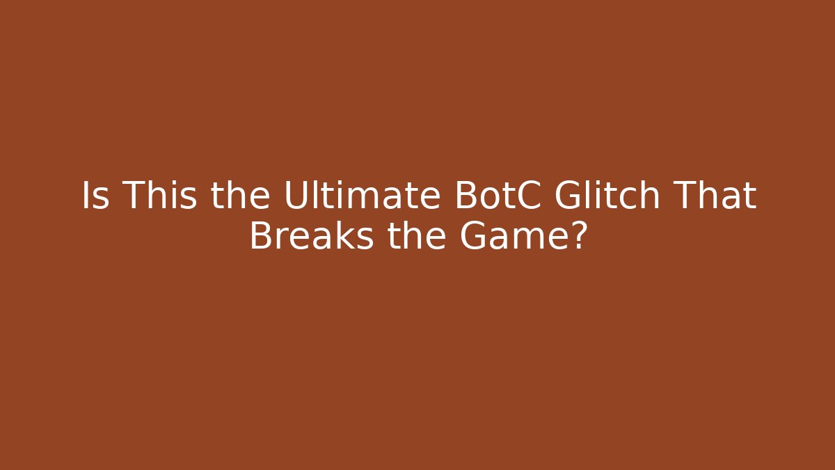 Is This the Ultimate BotC Glitch That Breaks the Game?