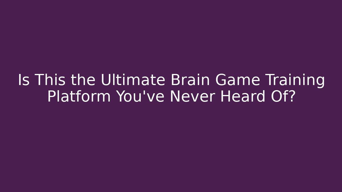 Is This the Ultimate Brain Game Training Platform You've Never Heard Of?