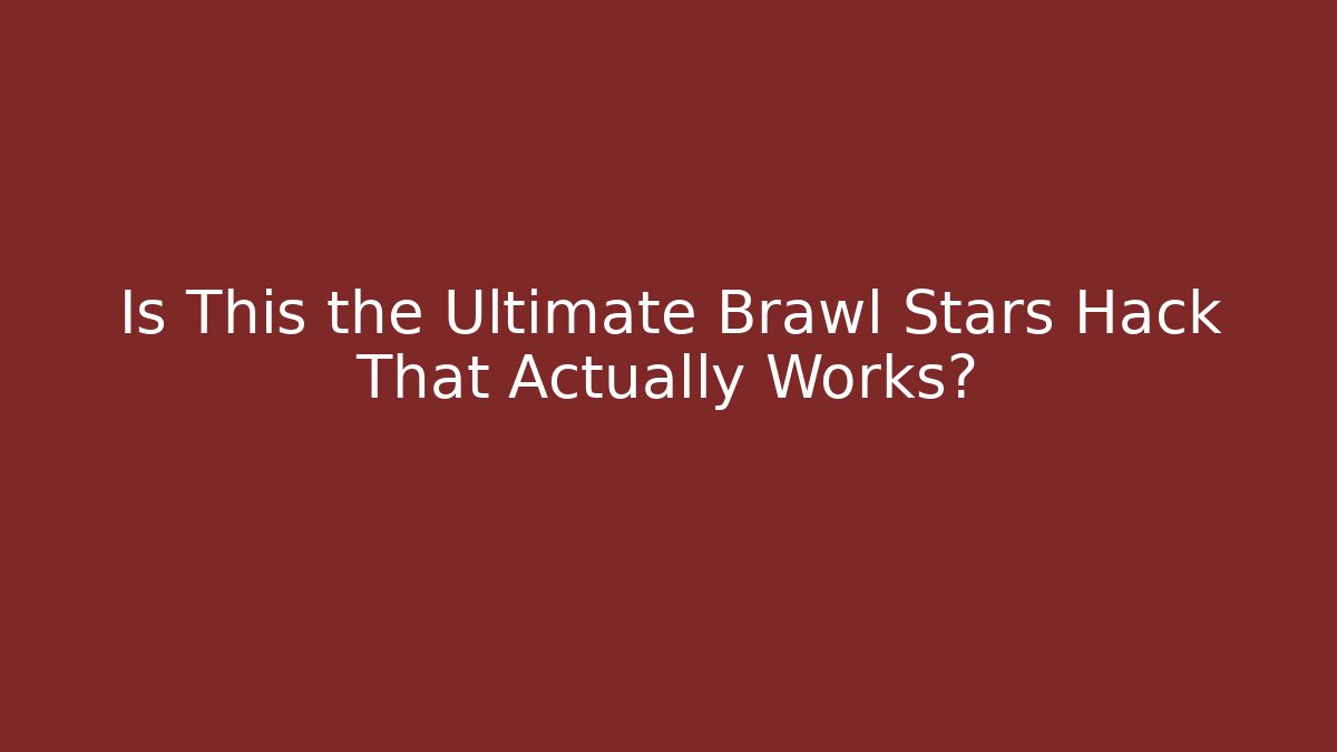 Is This the Ultimate Brawl Stars Hack That Actually Works? - Critter Realm
