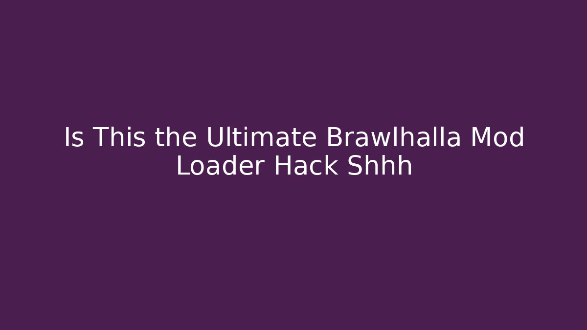 Is This the Ultimate Brawlhalla Mod Loader Hack Shhh - Critter Realm