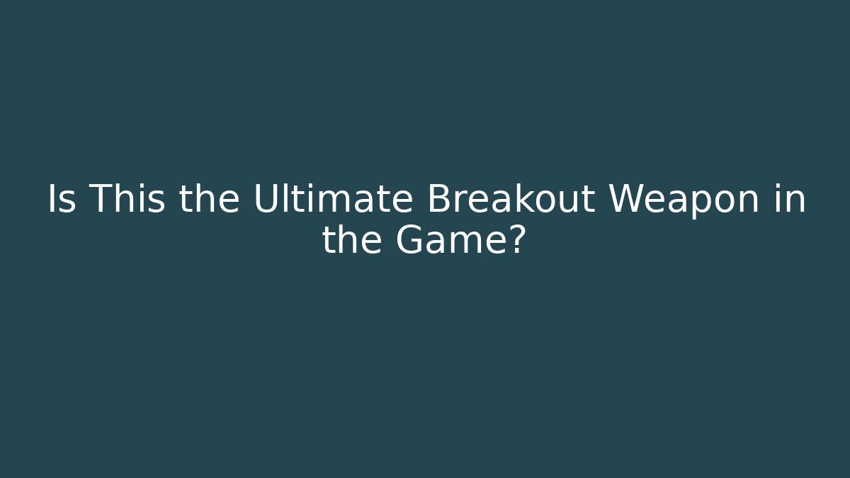 Is This the Ultimate Breakout Weapon in the Game?