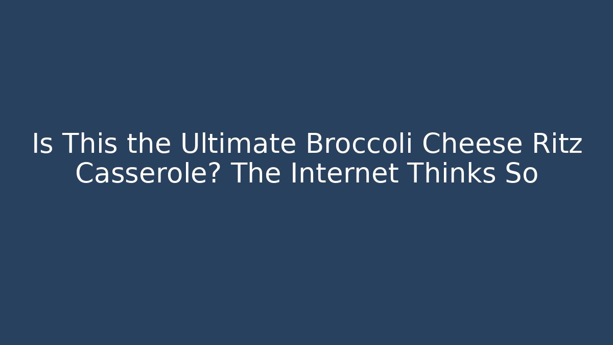 Is This the Ultimate Broccoli Cheese Ritz Casserole? The Internet Thinks So