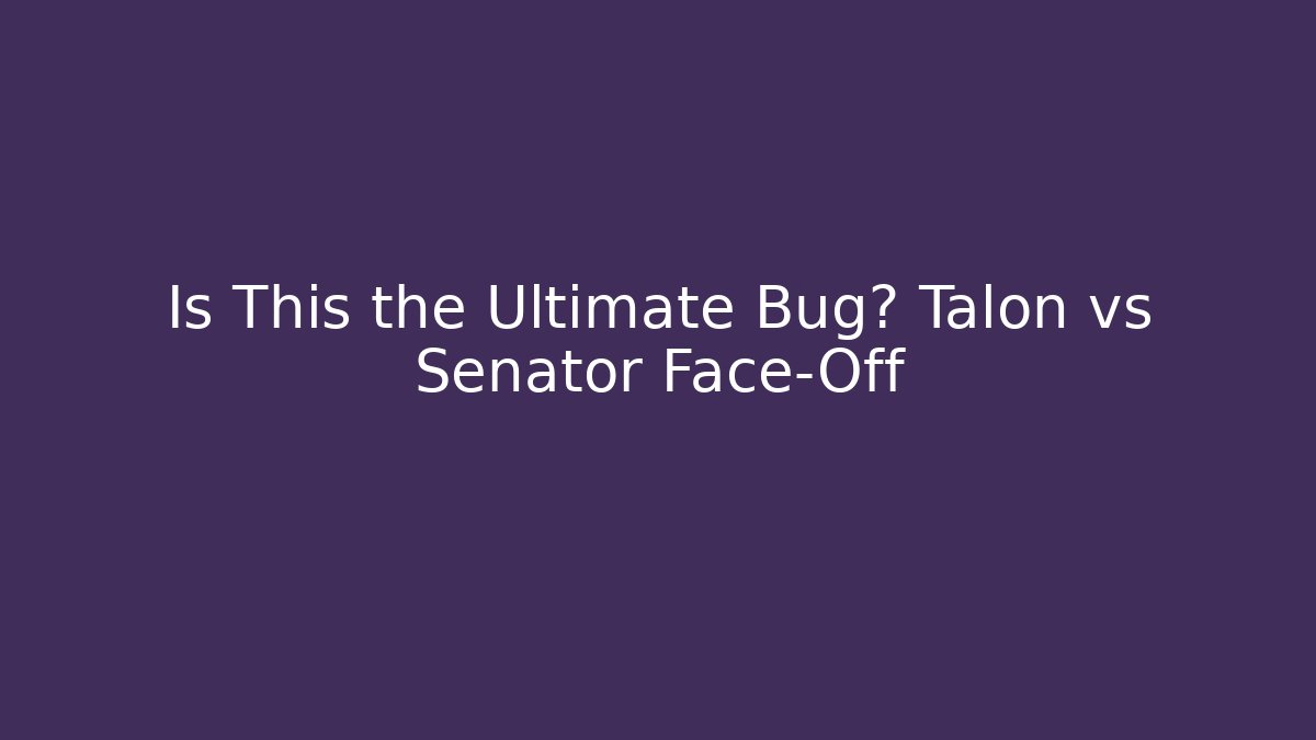 Is This the Ultimate Bug? Talon vs Senator Face-Off - Critter Realm