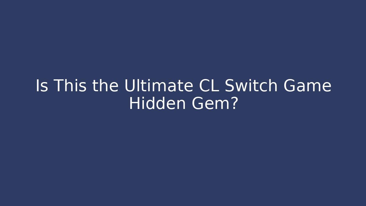 Is This the Ultimate CL Switch Game Hidden Gem?