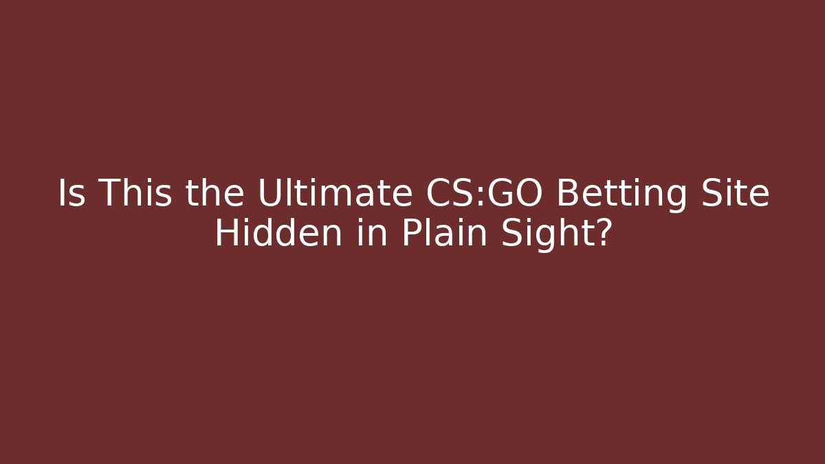 Is This the Ultimate CS:GO Betting Site Hidden in Plain Sight?