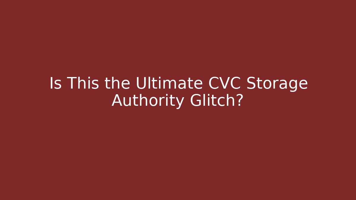 Is This the Ultimate CVC Storage Authority Glitch?