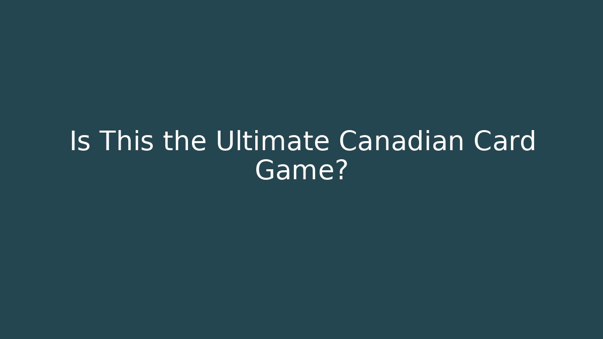 Is This the Ultimate Canadian Card Game?
