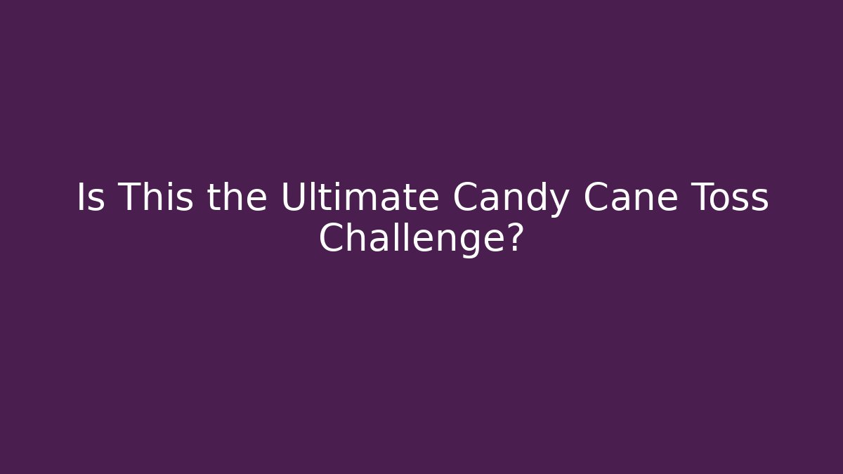 Is This the Ultimate Candy Cane Toss Challenge?