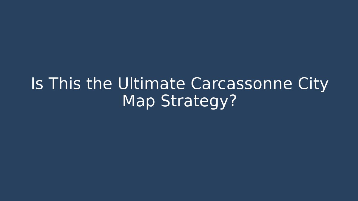Is This the Ultimate Carcassonne City Map Strategy?