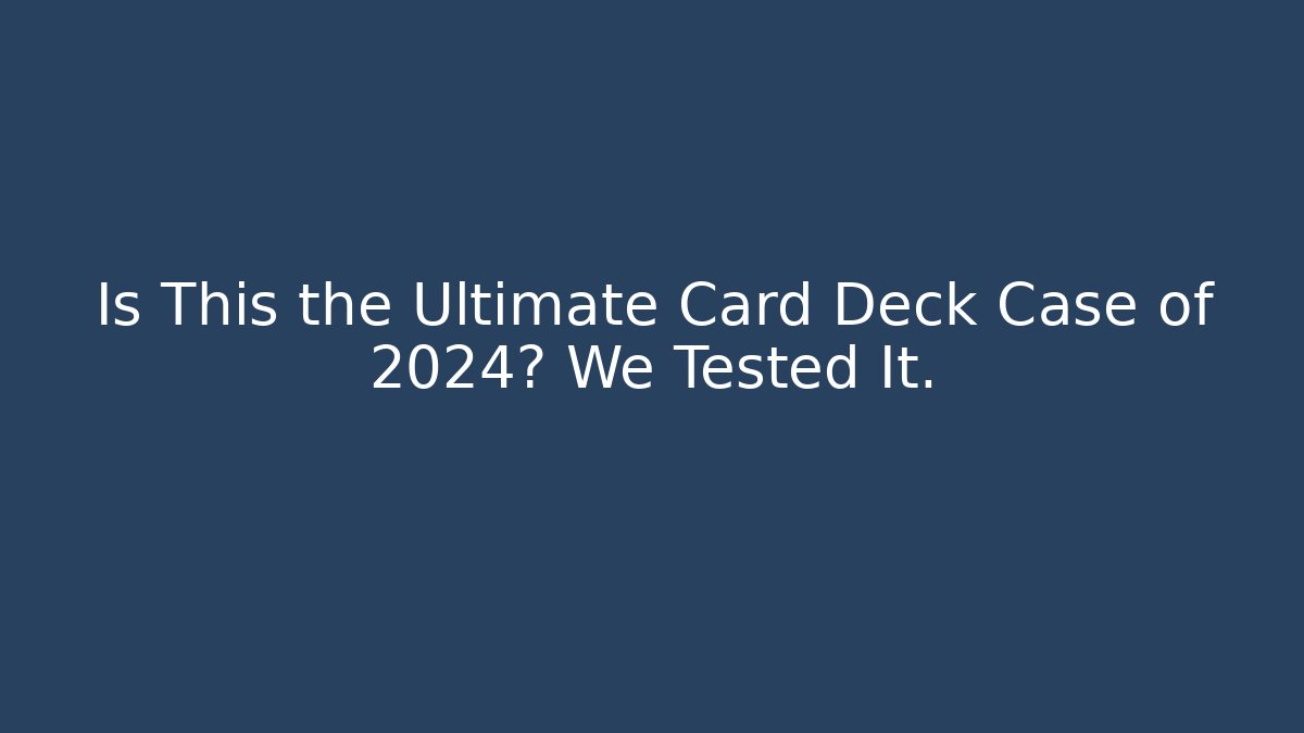 Is This the Ultimate Card Deck Case of 2024? We Tested It.