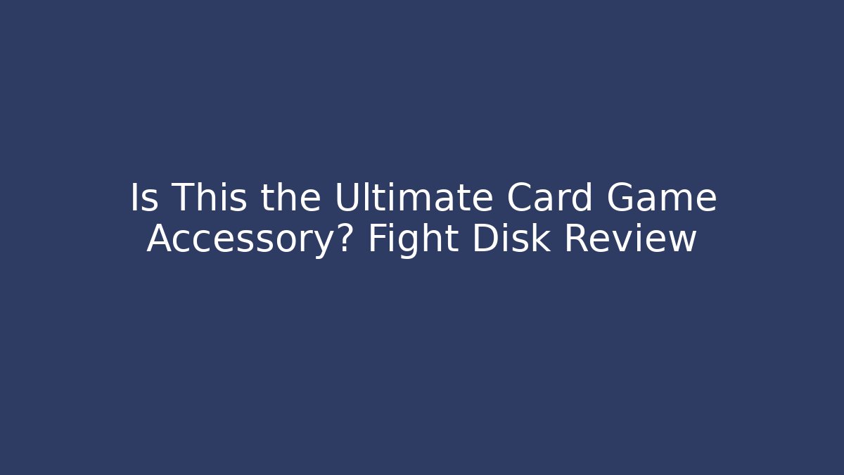 Is This the Ultimate Card Game Accessory? Fight Disk Review