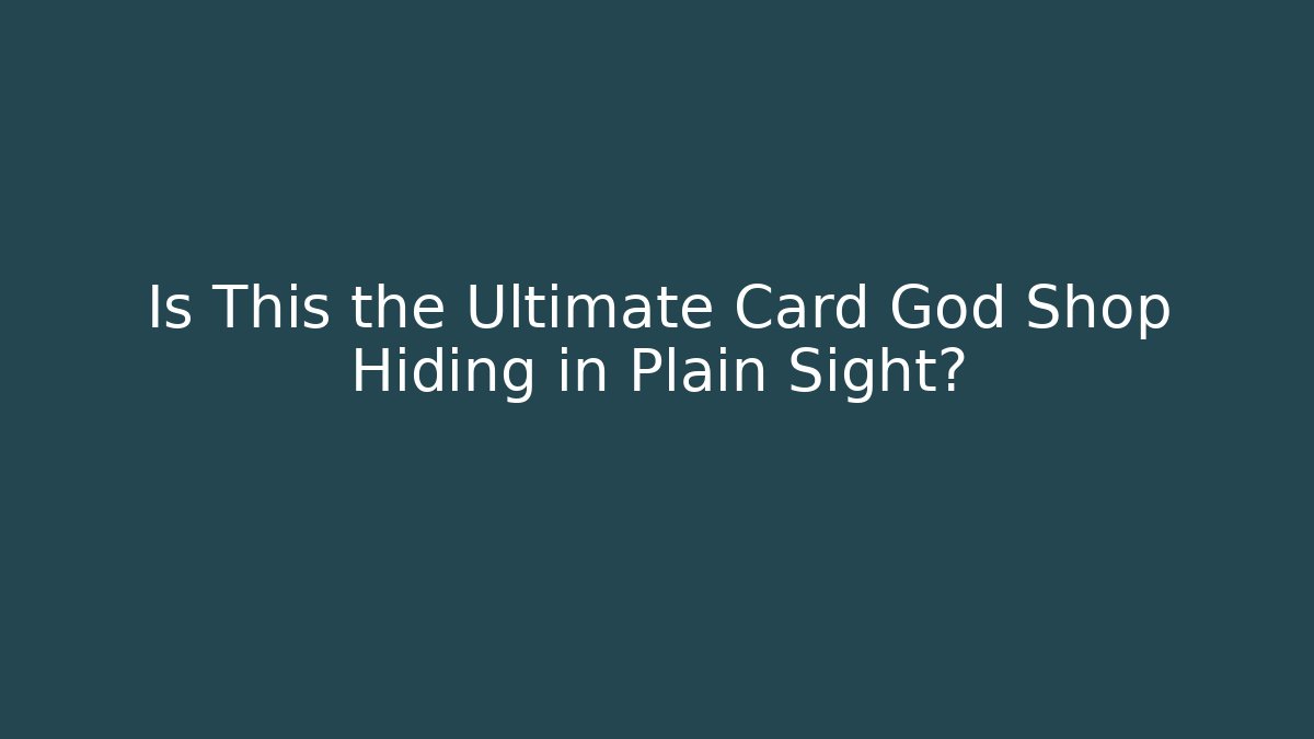 Is This the Ultimate Card God Shop Hiding in Plain Sight?