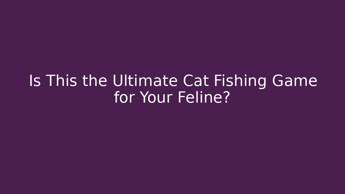 Is This the Ultimate Cat Fishing Game for Your Feline?